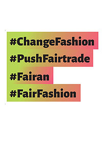 <p>#ChangeFashion</p>
<p>#PushFairtrade</p>
<p>#Fairan</p>
<p>#FairFashion</p>